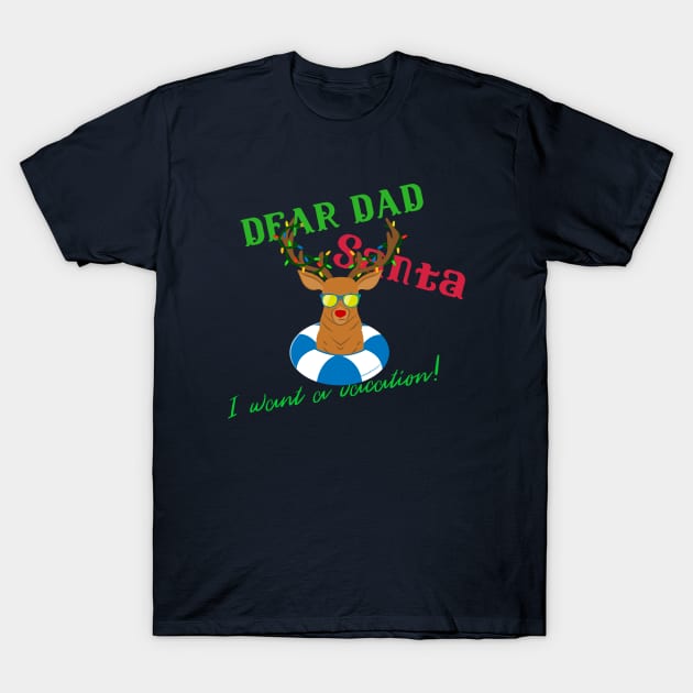 Dear Dad Santa I Want A Vacation Design T-Shirt by ArtPace